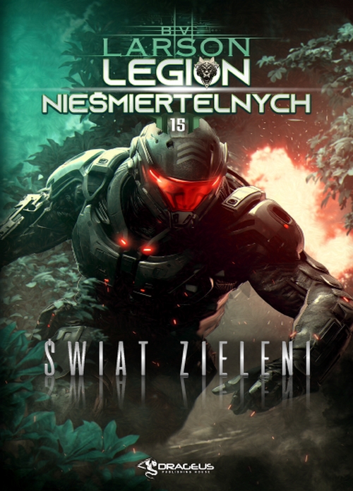 Świat Zieleni. Legion Nieśmiertelnych (Tom 15) - B.V. Larson