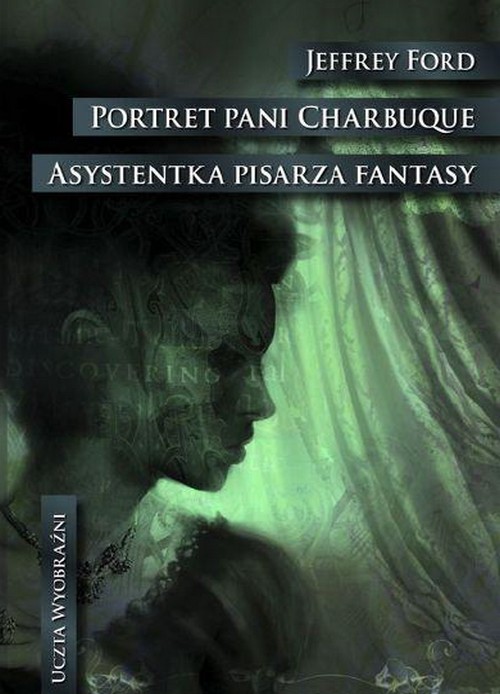 Portret Pani Charbuque. Asystentka Pisarza Fantasy. Uczta Wyobraźni (Tom 29) - Jeffrey Ford