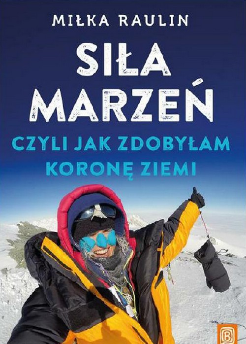 Siła Marzeń, Czyli Jak Zdobyłam Koronę Ziemi - Miłka Raulin