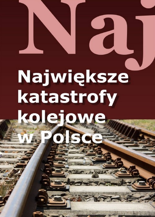 Największe Katastrofy Kolejowe w Polsce - Jacek Łęski