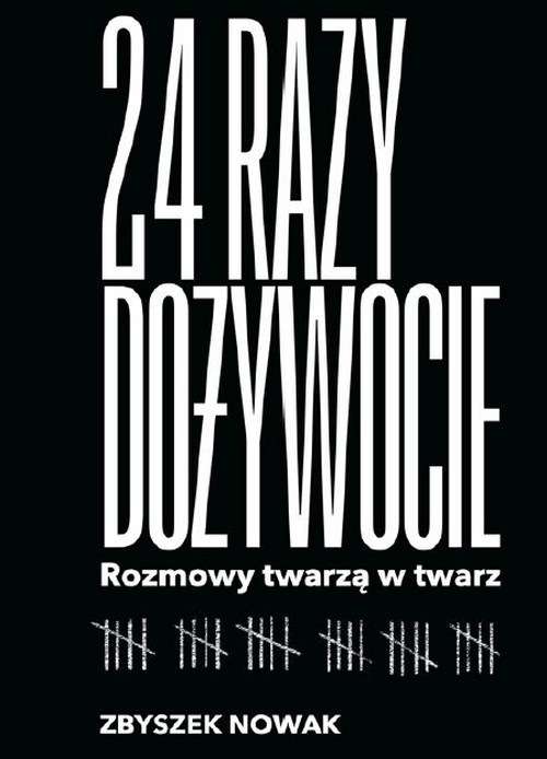 24 Razy Dożywocie. Rozmowy Twarzą w Twarz - Zbyszek Nowak