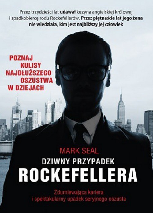 Dziwny Przypadek Rockefellera. Zdumiewająca Kariera i Spektakularny Upadek Seryjnego Oszusta - Mark Seal
