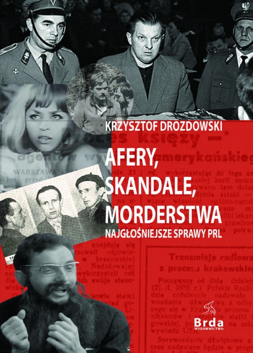 Afery, Skandale, Morderstwa. Najgłośniejsze Sprawy PRL - Krzysztof Drozdowski