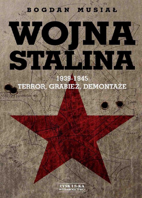 Wojna Stalina. 1939-1945: Terror, Grabież, Demontaże - Bogdan Musiał