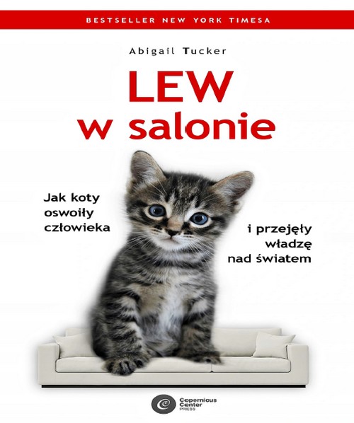 Lew w Salonie. Jak Koty Oswoiły Człowieka i Przejęły Władzę Nad Światem - Abigail Tucker