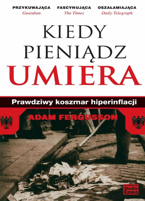 Kiedy Pieniądz Umiera. Prawdziwy Koszmar Hiperinflacji - Adam Fergusson