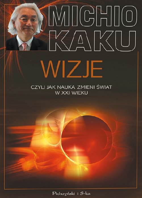Wizje, Czyli Jak Nauka Zmieni Świat w XXI Wieku - Michio Kaku