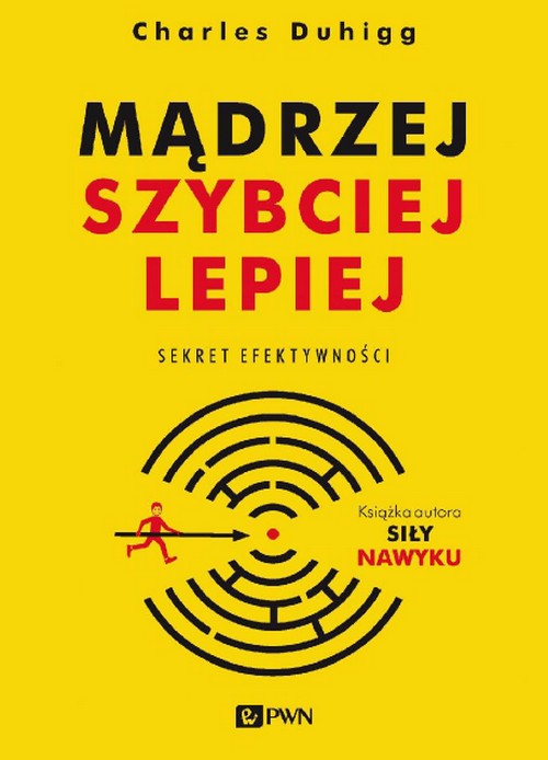 Mądrzej, Szybciej, Lepiej. Sekret Efektywności - Charles Duhigg