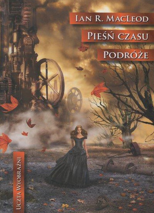 Pieśń Czasu. Podróże. Uczta Wyobraźni (Tom 22) - Ian R. MacLeod