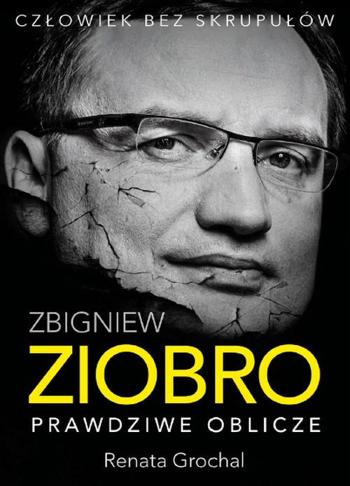 Zbigniew Ziobro. Prawdziwe Oblicze - Renata Grochal