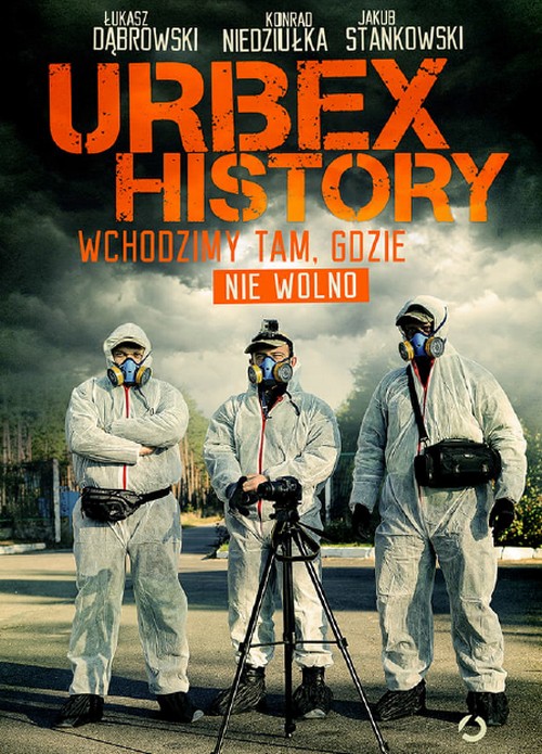 Urbex History. Wchodzimy Tam, Gdzie Nie Wolno - Lukasz Dąbrowski