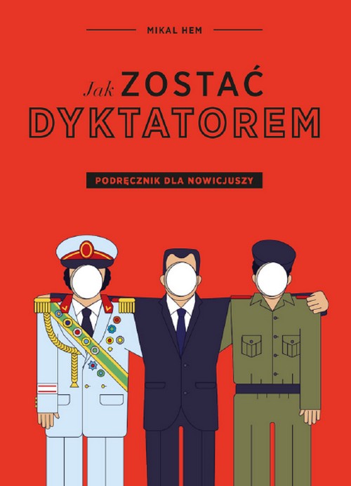 Jak Zostać Dyktatorem? Podręcznik Dla Nowicjuszy - Mikal Hem