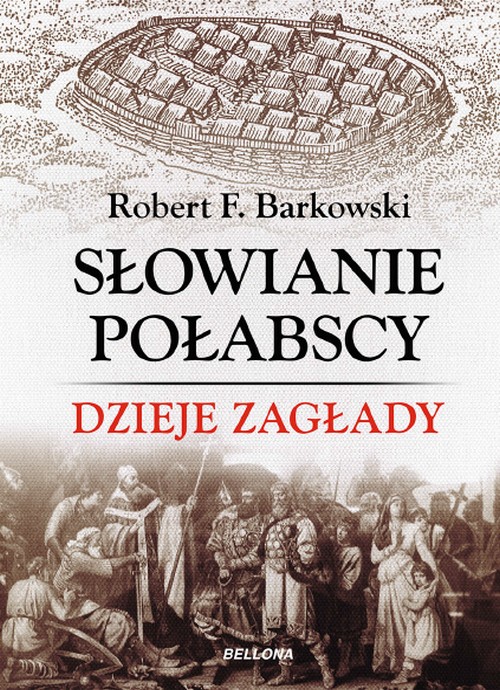 Słowianie Połabscy. Dzieje Zagłady - Robert F. Barkowski