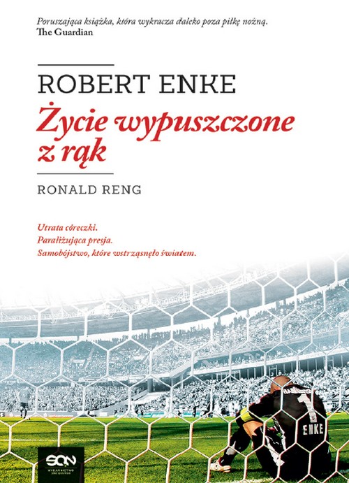 Robert Enke. Życie Wypuszczone z Rąk - Ronald Reng