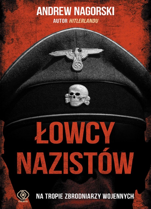 Łowcy Nazistów. Na Tropie Zbrodniarzy Wojennych - Andrew Nagorski