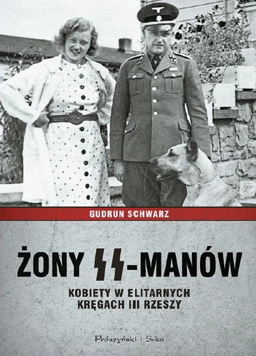 Żony SS-manów. Kobiety w Elitarnych Kręgach Trzeciej Rzeszy - Gudrun Schwarz