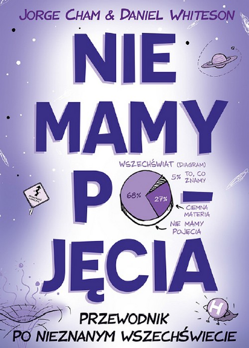 Nie Mamy Pojęcia. Przewodnik po Nieznanym Wszechświecie - Jorge Cham, Daniel Whiteson
