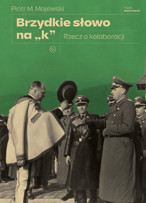 Brzydkie Słowo na „K". Rzecz o Kolaboracji - Piotr M. Majewski