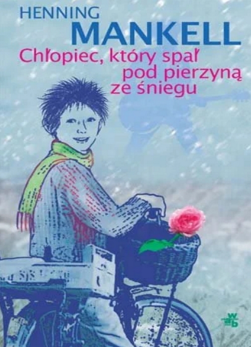 Chłopiec, Który Spał Pod Pierzyną ze Śniegu - Henning Mankell