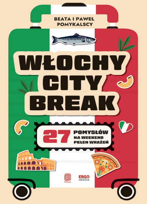 Włochy City Break. 27 Pomysłów na Weekend Pełen Wrażeń - Beata I Paweł Pomykalscy