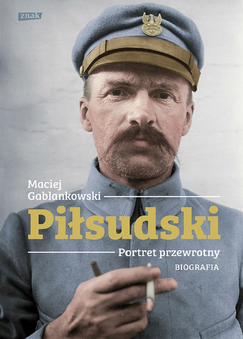 Piłsudski. Portret Przewrotny. Biografia - Maciej Gablankowski