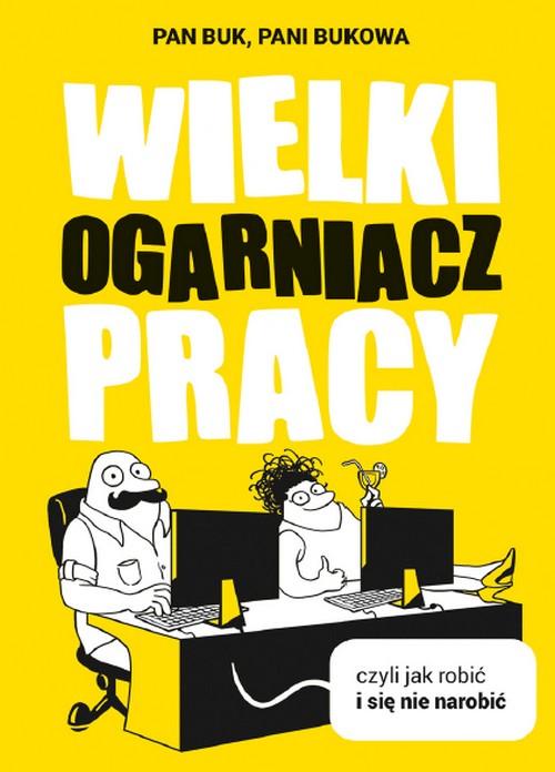 Wielki Ogarniacz Pracy, Czyli Jak Robić i Się Nie Narobić - Pan Buk Pani Bukowa
