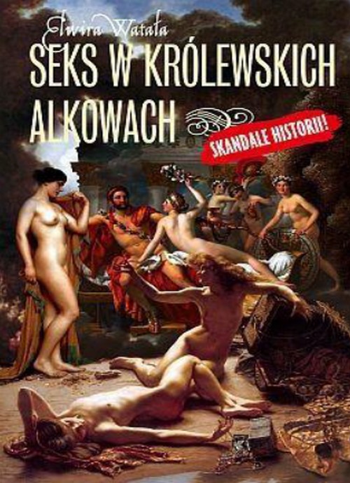 Seks w Królewskich Alkowach - Elwira Watała