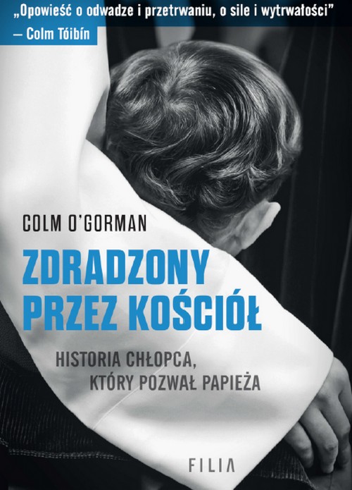Zdradzony Przez Kościół. Historia Chłopca, Który Pozwał Papieża - Colm O'Gorman