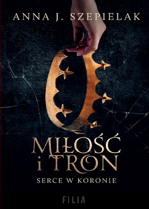 Miłość i Tron. Serce w Koronie (Tom 1) - Anna J. Szepielak