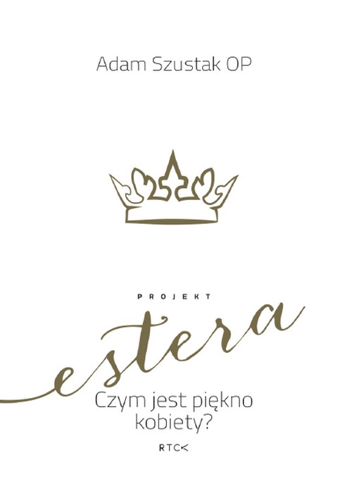 Projekt Estera. Czym Jest Piękno Kobiety? - Adam Szustak OP