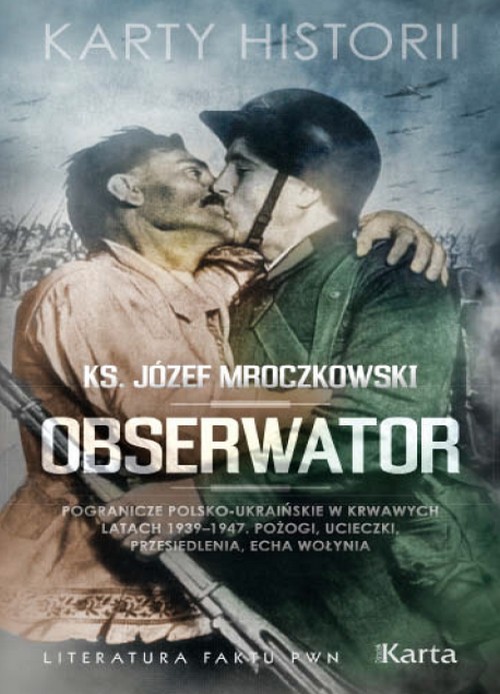Obserwator. Pogranicze Polsko-Ukraińskie w Krwawych Latach 1939–1947. - Józef Mroczkowski