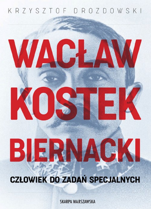 Wacław Kostek-Biernacki. Człowiek do Zadań Specjalnych - Krzysztof Drozdowski