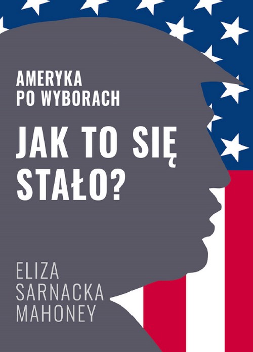 Jak to Się Stało? Ameryka po Wyborach - Eliza Sarnacka-Mahoney
