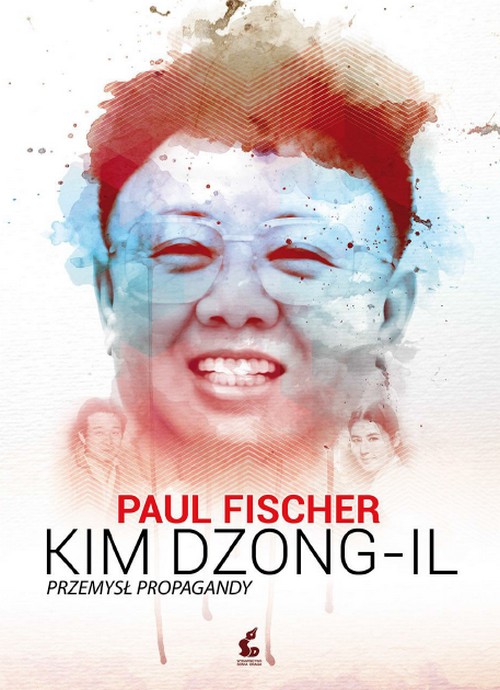 Kim Dzong Il. Przemysł Propagandy - Paul Fischer