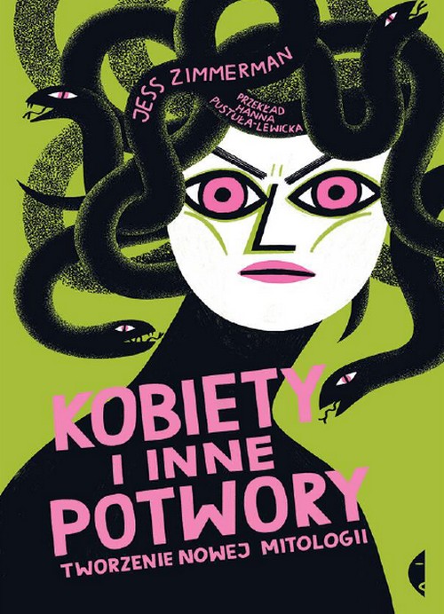 Kobiety i Inne Potwory. Tworzenie Nowej Mitologii - Jess Zimmerman